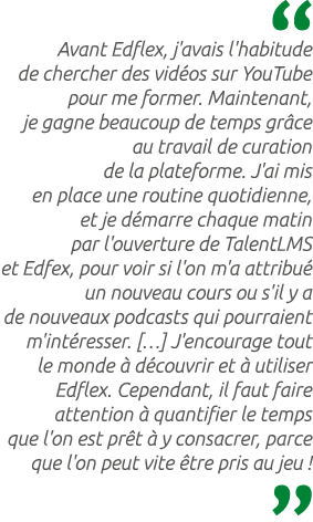  Avant Edflex, j'avais l'habitude de chercher des vid os sur YouTube pour me former. Maintenant, je gagne beaucoup de...