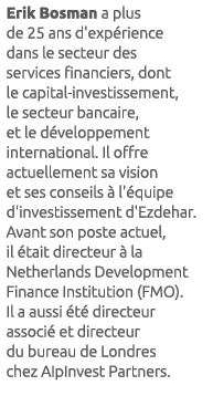 Erik Bosman a plus de 25 ans d'exp rience dans le secteur des services financiers, dont le capital-investissement, le...