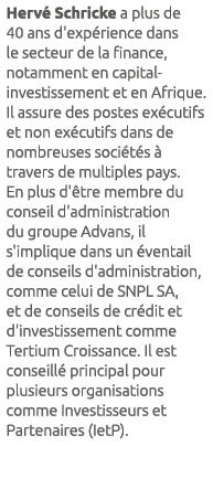 Herv Schricke a plus de 40 ans d'exp rience dans le secteur de la finance, notamment en capital-investissement et en...